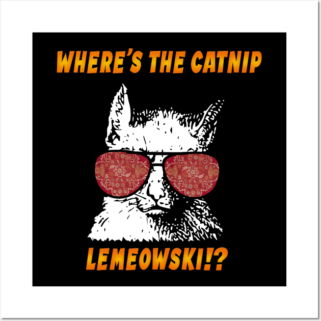 Where's the catnip, LeMEOWski?! Wall Art by IlanB